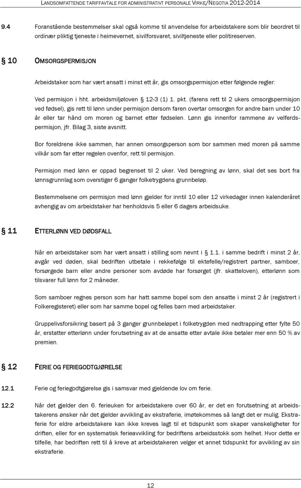 (farens rett til 2 ukers omsorgspermisjon ved fødsel), gis rett til lønn under permisjon dersom faren overtar omsorgen for andre barn under 10 år eller tar hånd om moren og barnet etter fødselen.