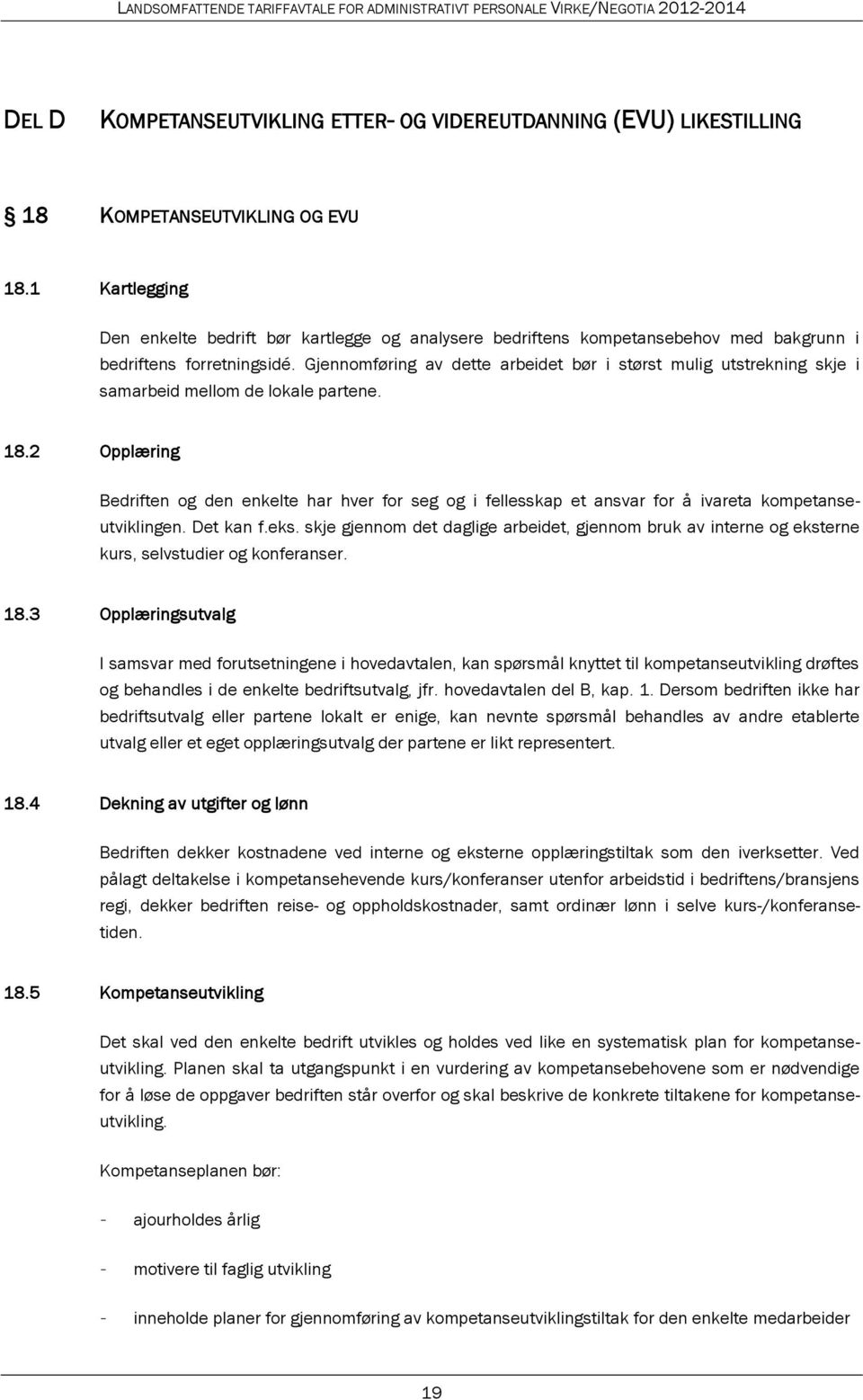 Gjennomføring av dette arbeidet bør i størst mulig utstrekning skje i samarbeid mellom de lokale partene. 18.