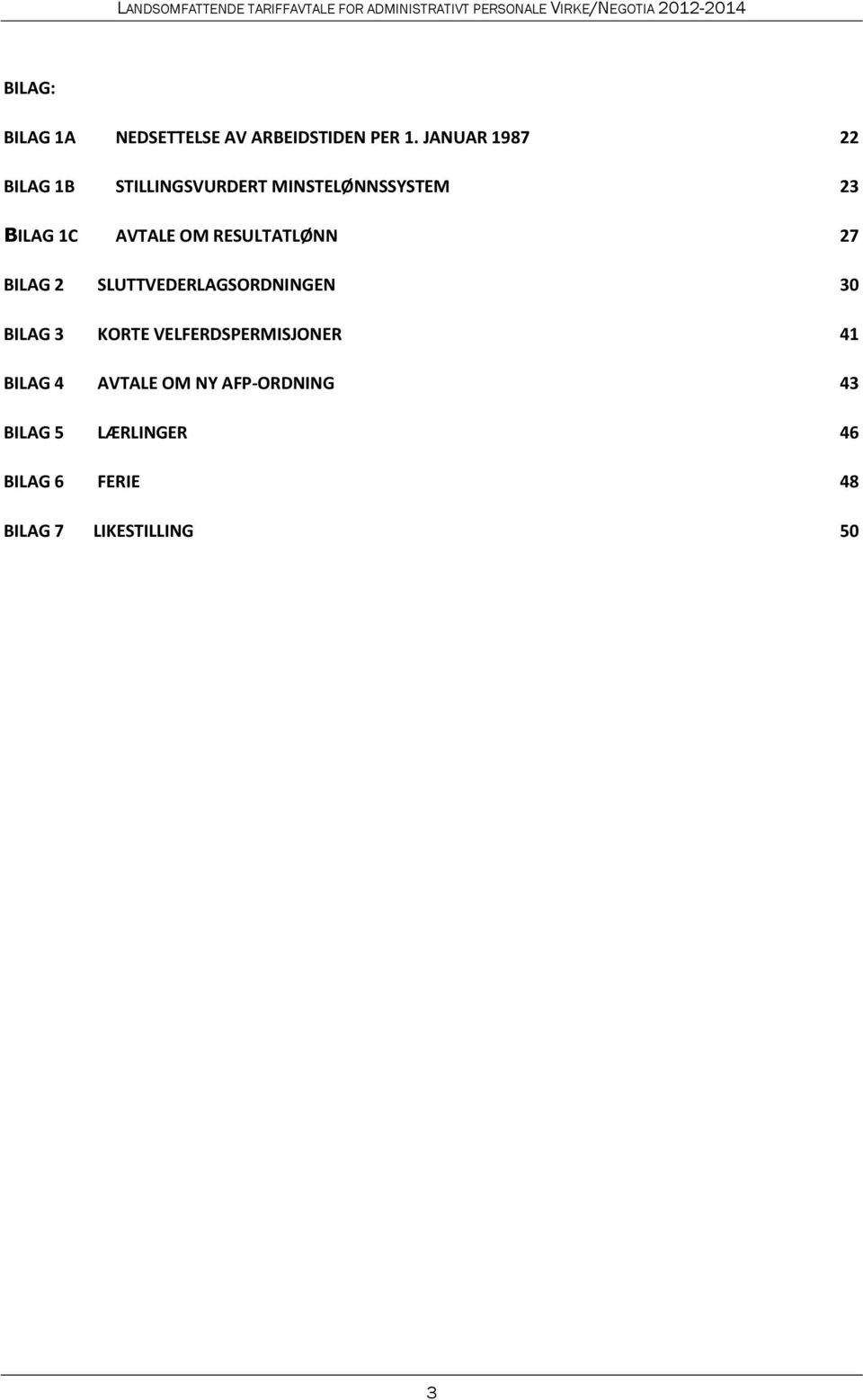 OM RESULTATLØNN 27 BILAG 2 SLUTTVEDERLAGSORDNINGEN 30 BILAG 3 KORTE