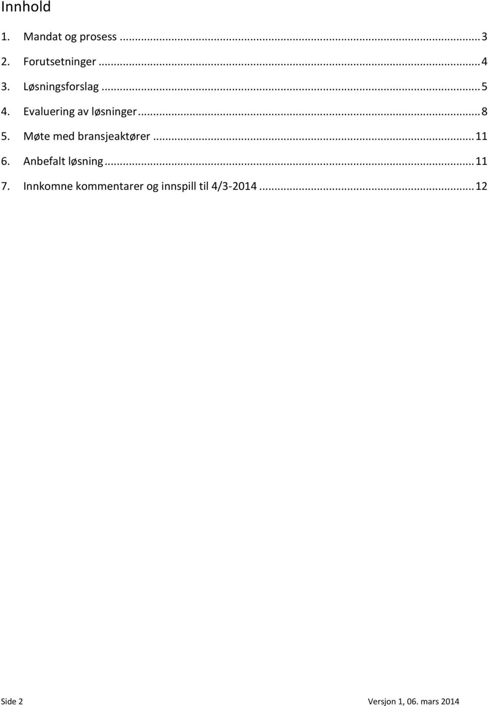 Møte med bransjeaktører... 11 6. Anbefalt løsning... 11 7.