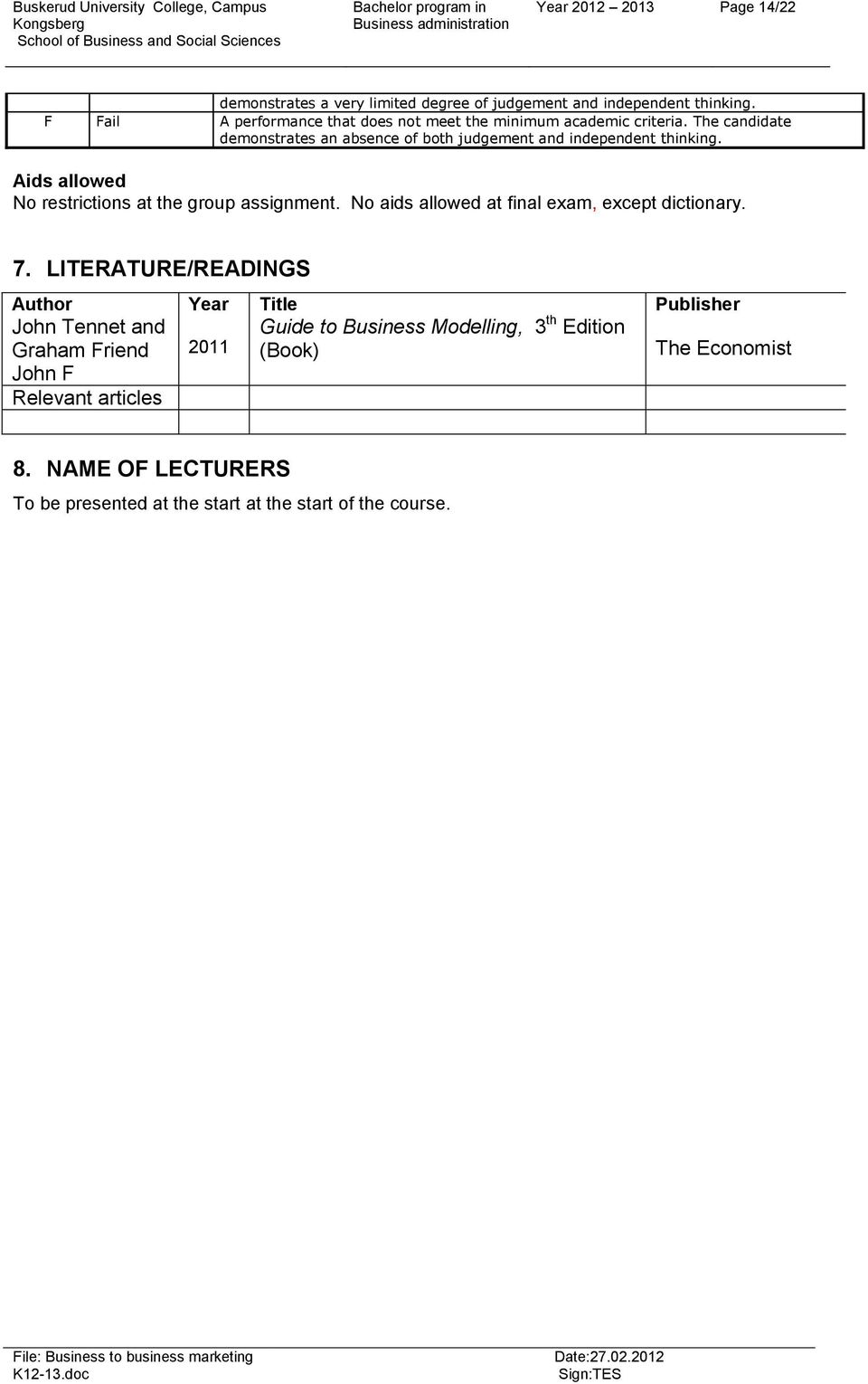 Aids allowed No restrictions at the group assignment. No aids allowed at final exam, except dictionary. 7.