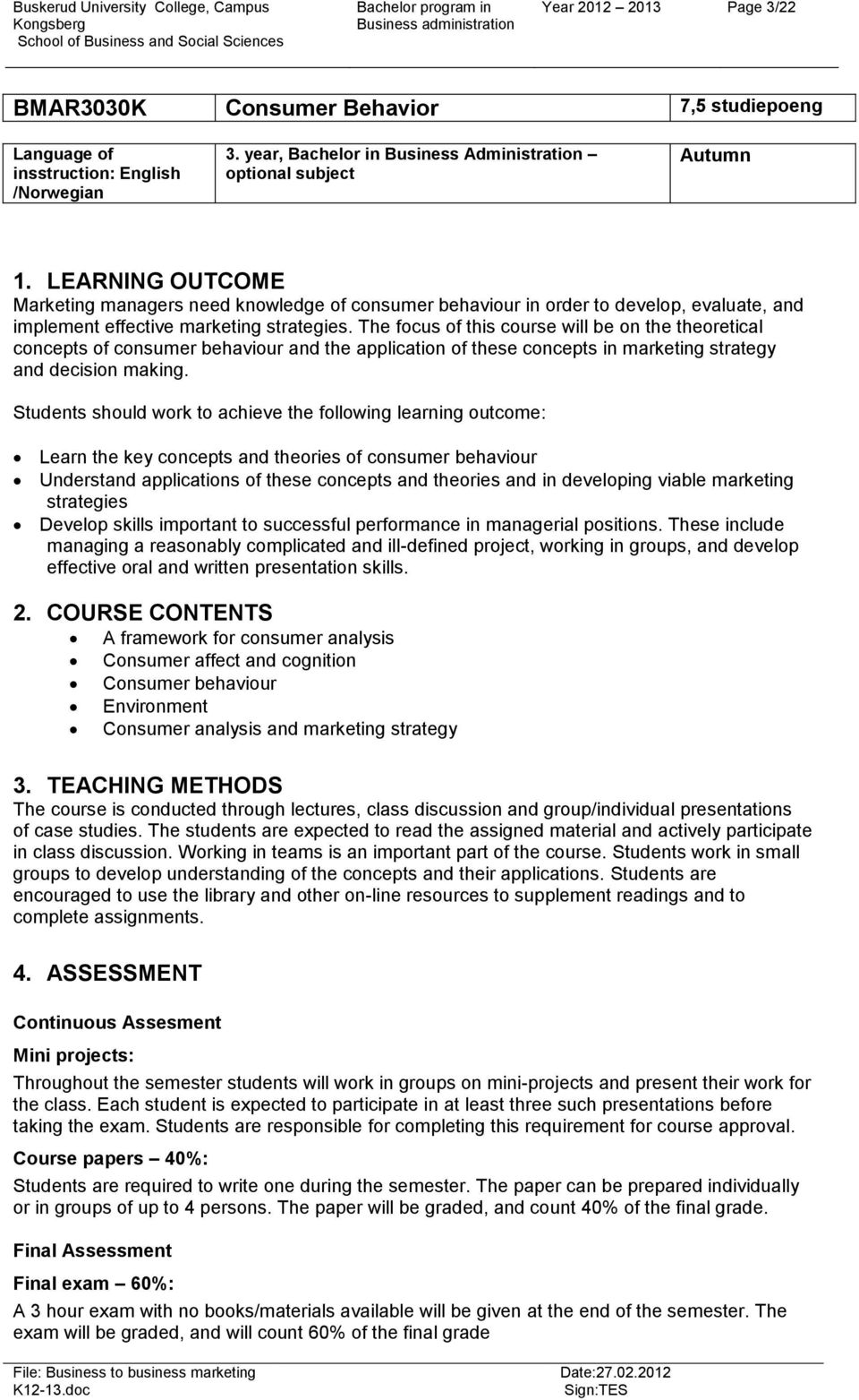 The focus of this course will be on the theoretical concepts of consumer behaviour and the application of these concepts in marketing strategy and decision making.