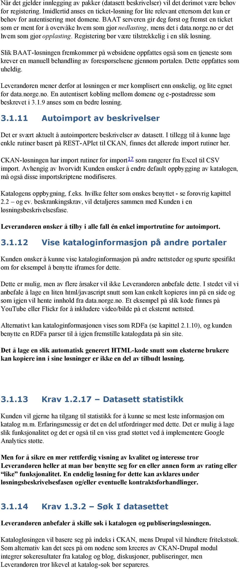 BAAT serveren gir deg først og fremst en ticket som er ment for å overvåke hvem som gjør nedlasting, mens det i data.norge.no er det hvem som gjør opplasting.