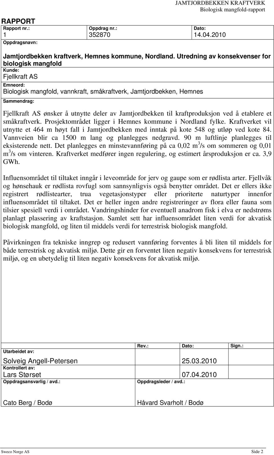 Jamtjordbekken til kraftproduksjon ved å etablere et småkraftverk. Prosjektområdet ligger i Hemnes kommune i Nordland fylke.