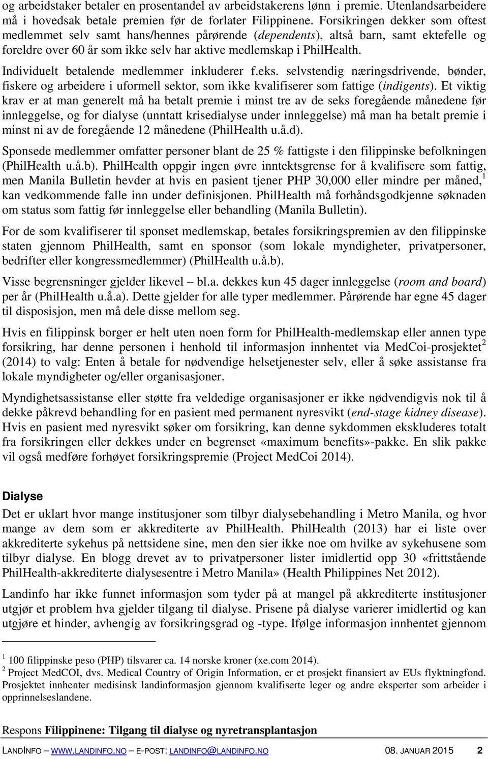 Individuelt betalende medlemmer inkluderer f.eks. selvstendig næringsdrivende, bønder, fiskere og arbeidere i uformell sektor, som ikke kvalifiserer som fattige (indigents).