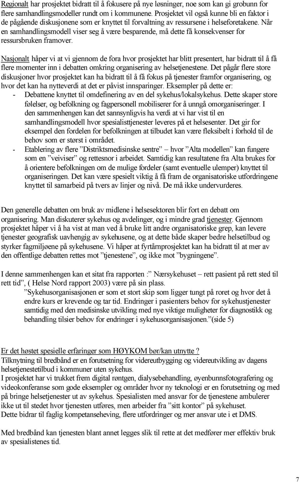 Når en samhandlingsmodell viser seg å være besparende, må dette få konsekvenser for ressursbruken framover.