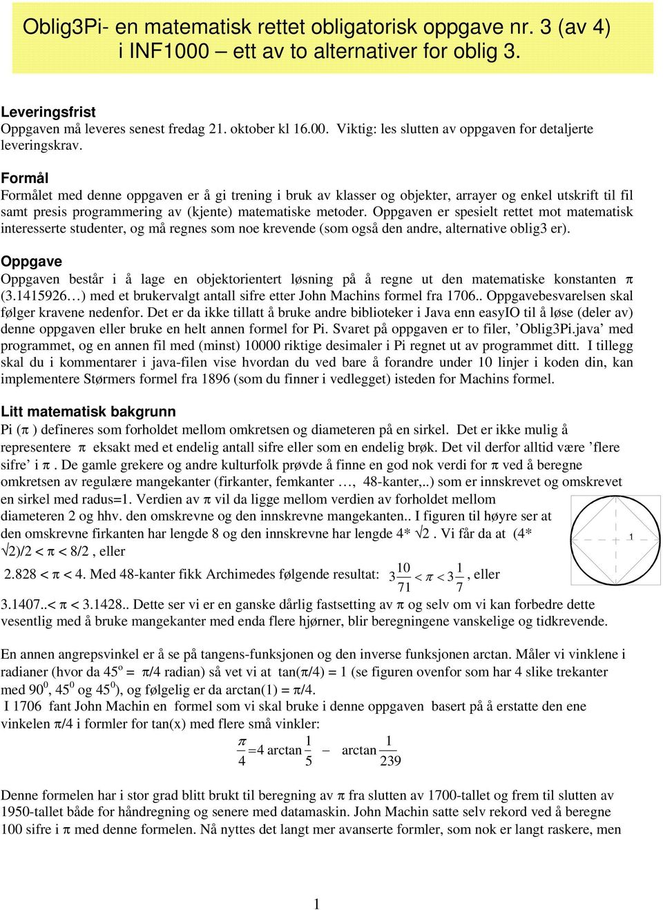 Formål Formålet med denne oppgaven er å gi trening i bruk av klasser og objekter, arrayer og enkel utskrift til fil samt presis programmering av (kjente) matematiske metoder.