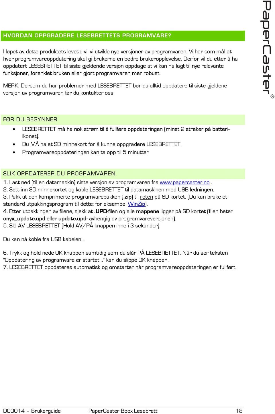 Derfor vil du etter å ha oppdatert LESEBRETTET til siste gjeldende versjon oppdage at vi kan ha lagt til nye relevante funksjoner, forenklet bruken eller gjort programvaren mer robust.