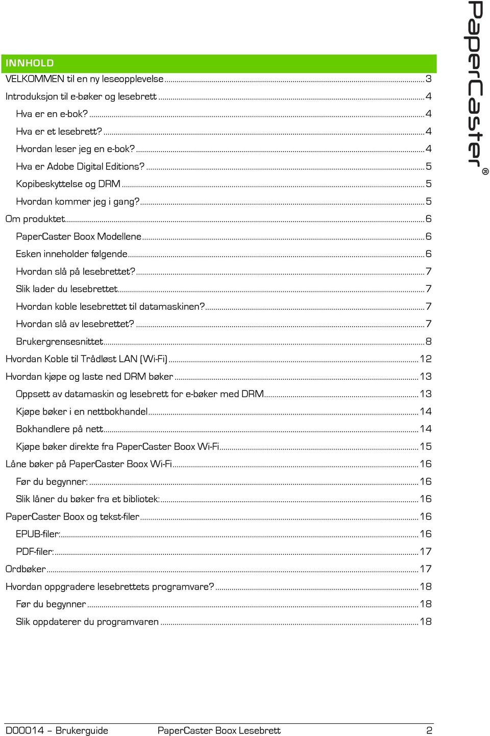 ... 7 Slik lader du lesebrettet... 7 Hvordan koble lesebrettet til datamaskinen?... 7 Hvordan slå av lesebrettet?... 7 Brukergrensesnittet... 8 Hvordan Koble til Trådløst LAN (Wi-Fi).