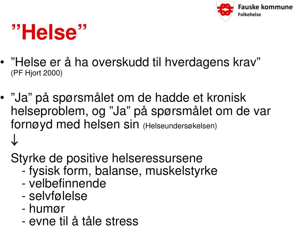 fornøyd med helsen sin (Helseundersøkelsen) Styrke de positive helseressursene -