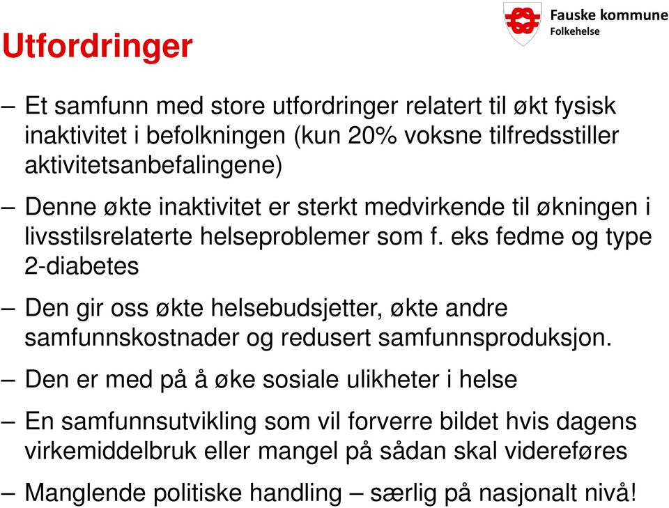 eks fedme og type 2-diabetes Den gir oss økte helsebudsjetter, økte andre samfunnskostnader og redusert samfunnsproduksjon.