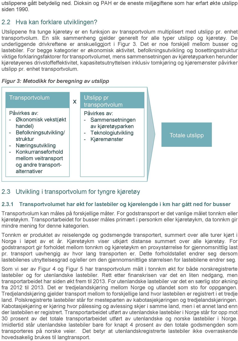 De underliggende drivkreftene er anskueliggjort i Figur 3. Det er noe forskjell mellom busser og lastebiler.