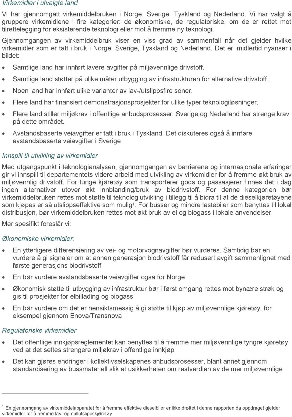 Gjennomgangen av virkemiddelbruk viser en viss grad av sammenfall når det gjelder hvilke virkemidler som er tatt i bruk i Norge, Sverige, Tyskland og Nederland.