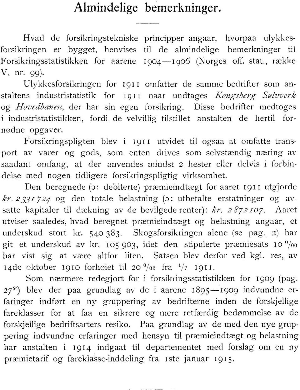 , række NT, nr. 99). Ulykkesforsikringen for omfatter de samme bedrifter som anstaltens instristatistik for 9I naar undtages Kongsberg Sølvverk og Hovedbanen, der har sin egen forsikring.