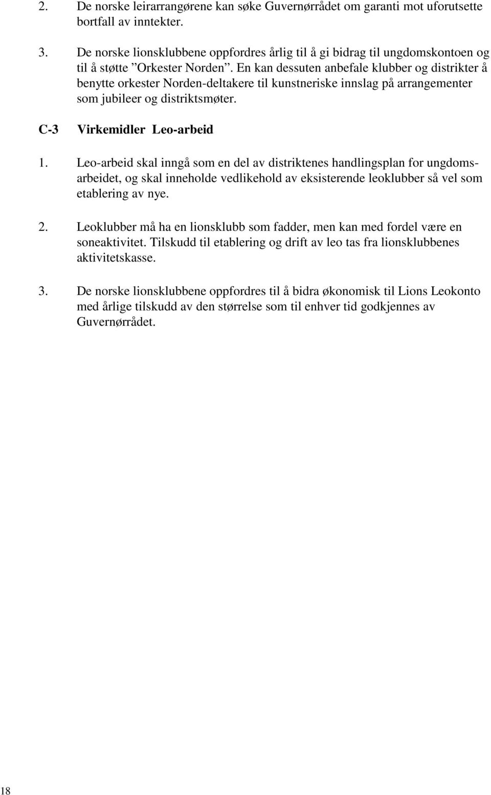 En kan dessuten anbefale klubber og distrikter å benytte orkester Norden-deltakere til kunstneriske innslag på arrangementer som jubileer og distriktsmøter. C-3 Virkemidler Leo-arbeid 1.