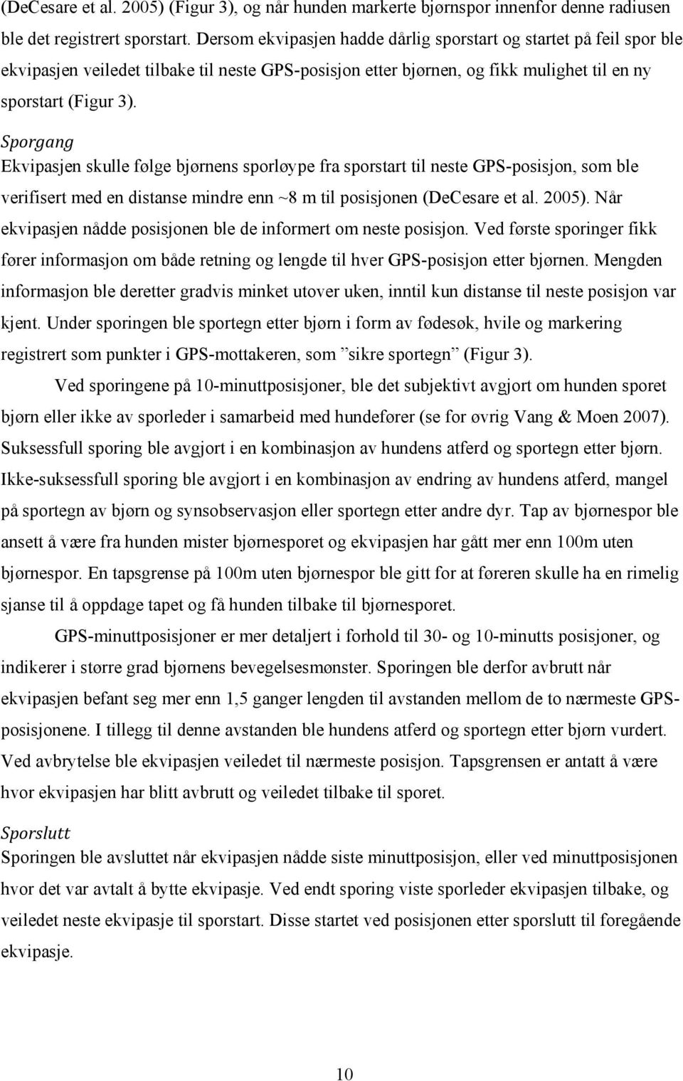 Sporgang Ekvipasjen skulle følge bjørnens sporløype fra sporstart til neste GPS-posisjon, som ble verifisert med en distanse mindre enn ~8 m til posisjonen (DeCesare et al. 2005).