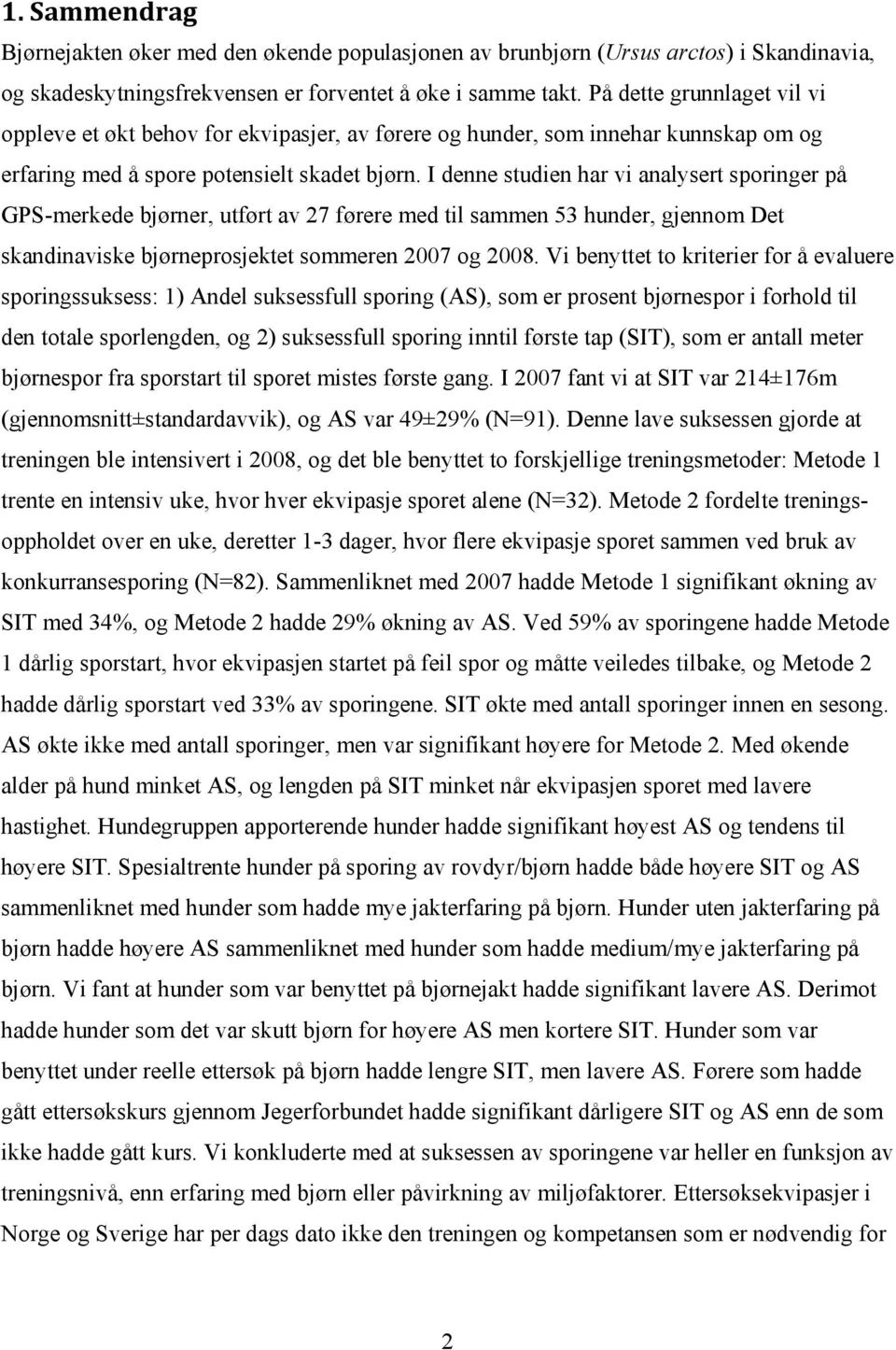 I denne studien har vi analysert sporinger på GPS-merkede bjørner, utført av 27 førere med til sammen 53 hunder, gjennom Det skandinaviske bjørneprosjektet sommeren 2007 og 2008.