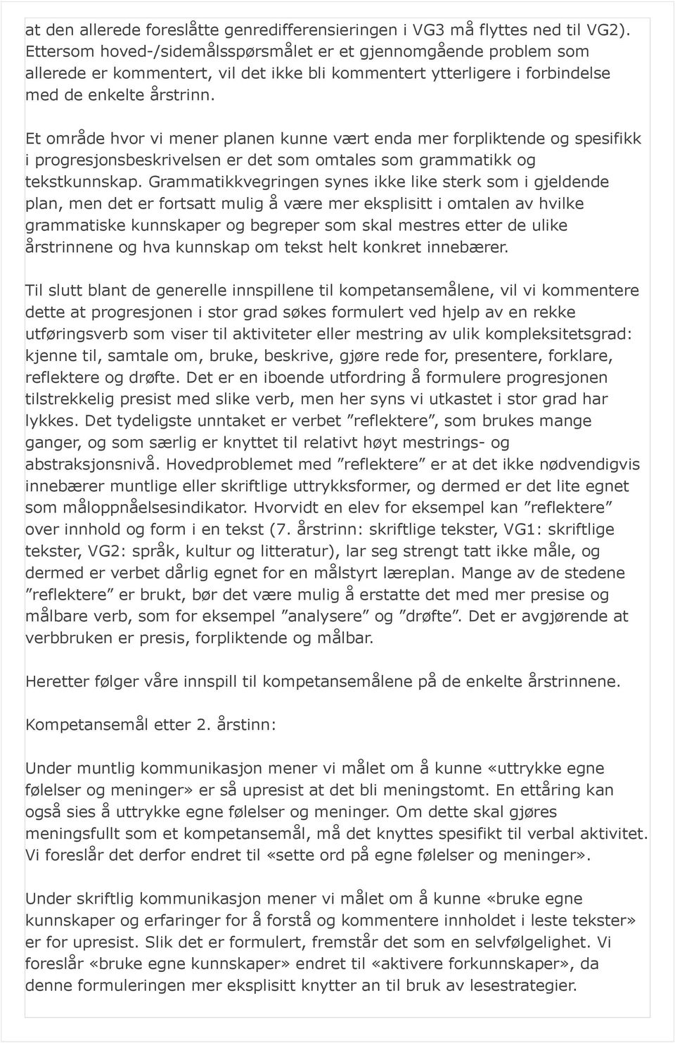 Et område hvor vi mener planen kunne vært enda mer forpliktende og spesifikk i progresjonsbeskrivelsen er det som omtales som grammatikk og tekstkunnskap.