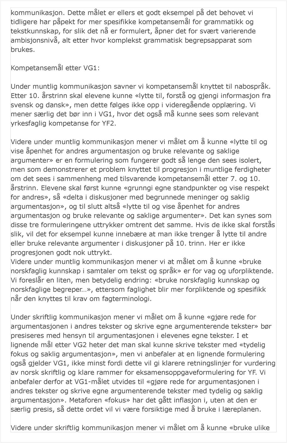 ambisjonsnivå, alt etter hvor komplekst grammatisk begrepsapparat som brukes. Kompetansemål etter VG1: Under muntlig kommunikasjon savner vi kompetansemål knyttet til nabospråk. Etter 10.