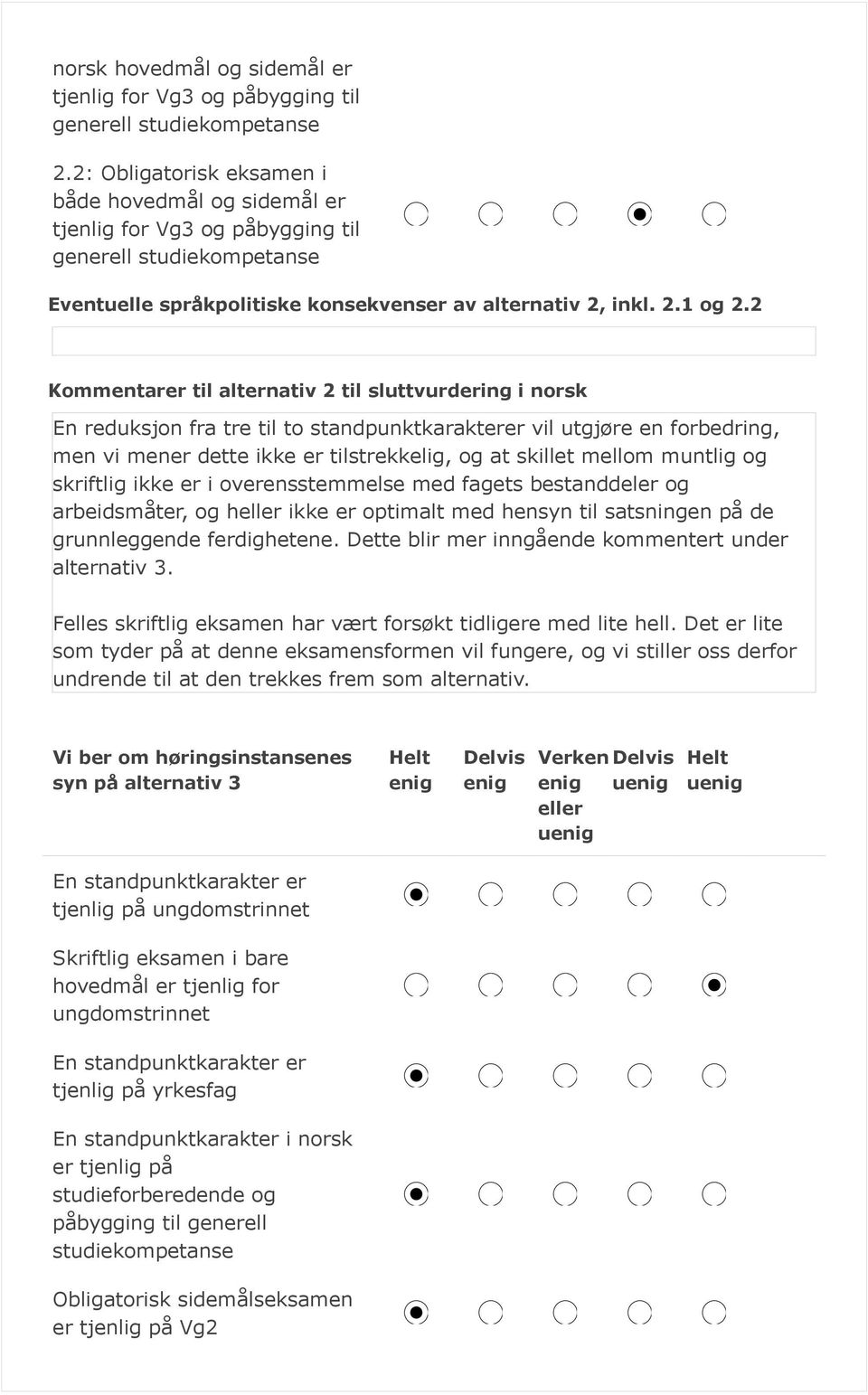 2 Kommentarer til alternativ 2 til sluttvurdering i norsk En reduksjon fra tre til to standpunktkarakterer vil utgjøre en forbedring, men vi mener dette ikke er tilstrekkelig, og at skillet mellom