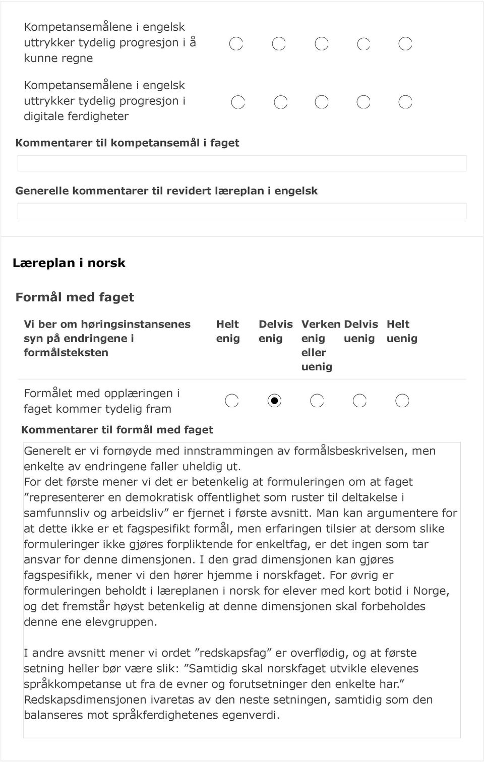 Generelt er vi fornøyde med innstrammingen av formålsbeskrivelsen, men enkelte av endringene faller uheldig ut.