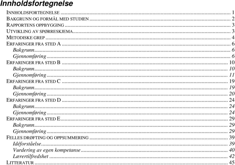 .. 11 ERFARINGER FRA STED C... 19 Bakgrunn... 19 Gjennomføring... 20 ERFARINGER FRA STED D... 24 Bakgrunn... 24 Gjennomføring.