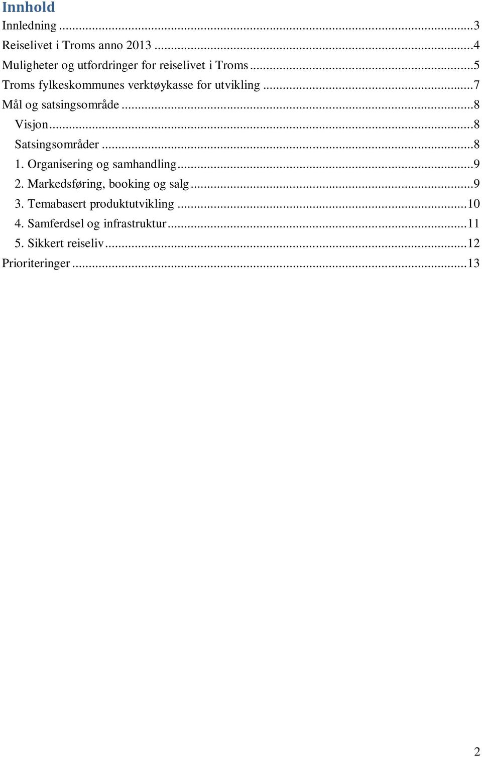 ..8 Satsingsområder...8 1. Organisering og samhandling...9 2. Markedsføring, booking og salg...9 3.