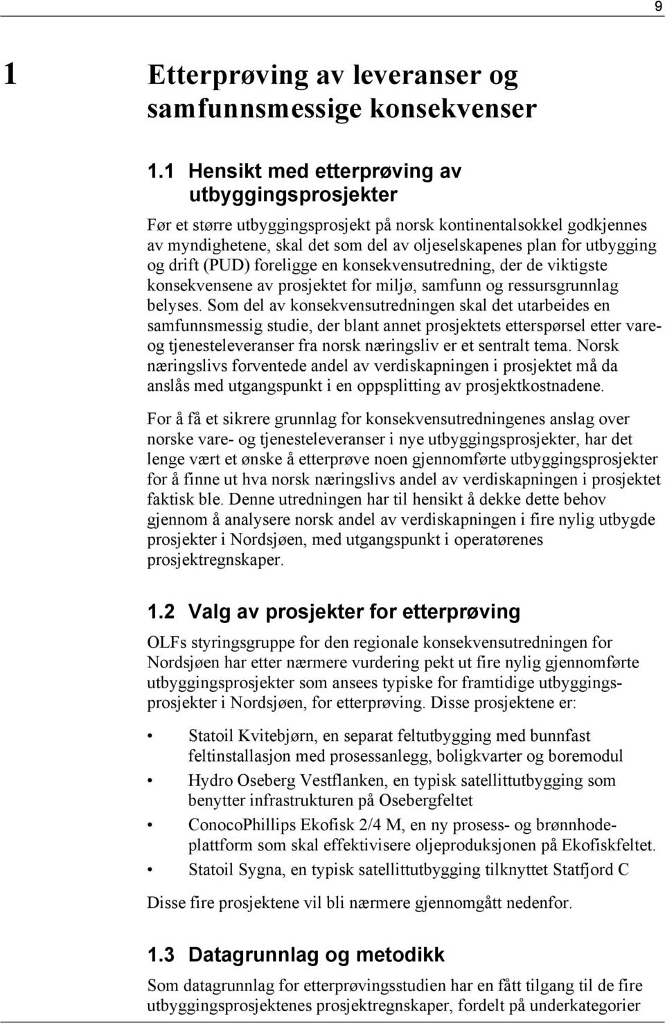 drift (PUD) foreligge en konsekvensutredning, der de viktigste konsekvensene av prosjektet for miljø, samfunn og ressursgrunnlag belyses.