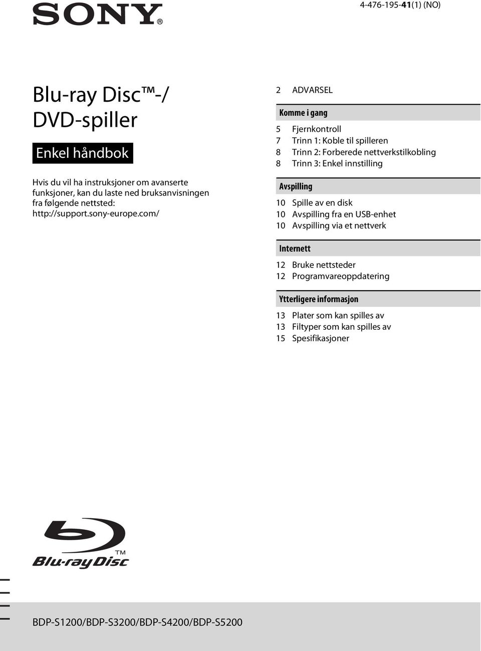 com/ 2 ADVARSEL Komme i gang 5 Fjernkontroll 7 Trinn 1: Koble til spilleren 8 Trinn 2: Forberede nettverkstilkobling 8 Trinn 3: Enkel innstilling Avspilling 10