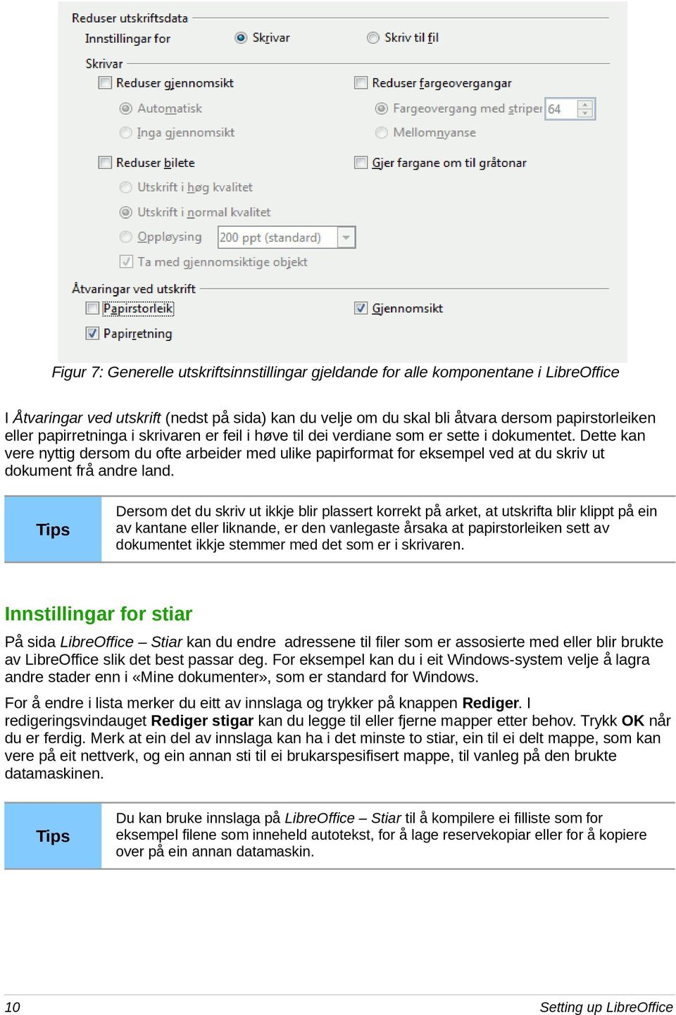 Dette kan vere nyttig dersom du ofte arbeider med ulike papirformat for eksempel ved at du skriv ut dokument frå andre land.