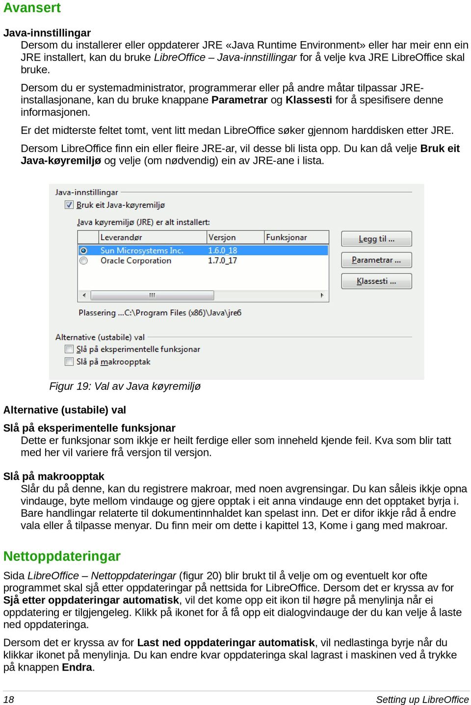 Dersom du er systemadministrator, programmerar eller på andre måtar tilpassar JREinstallasjonane, kan du bruke knappane Parametrar og Klassesti for å spesifisere denne informasjonen.