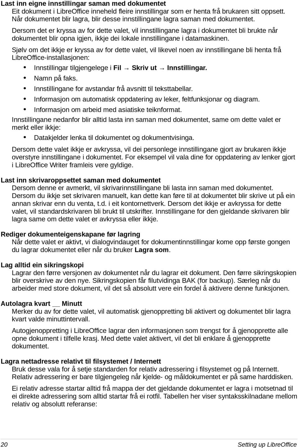 Dersom det er kryssa av for dette valet, vil innstillingane lagra i dokumentet bli brukte når dokumentet blir opna igjen, ikkje dei lokale innstillingane i datamaskinen.