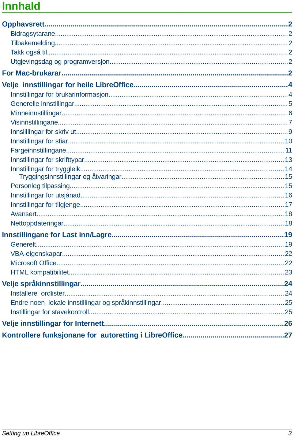 ..11 Innstillingar for skrifttypar...13 Innstillingar for tryggleik...14 Tryggingsinnstillingar og åtvaringar...15 Personleg tilpassing...15 Innstillingar for utsjånad...16 Innstillingar for tilgjenge.