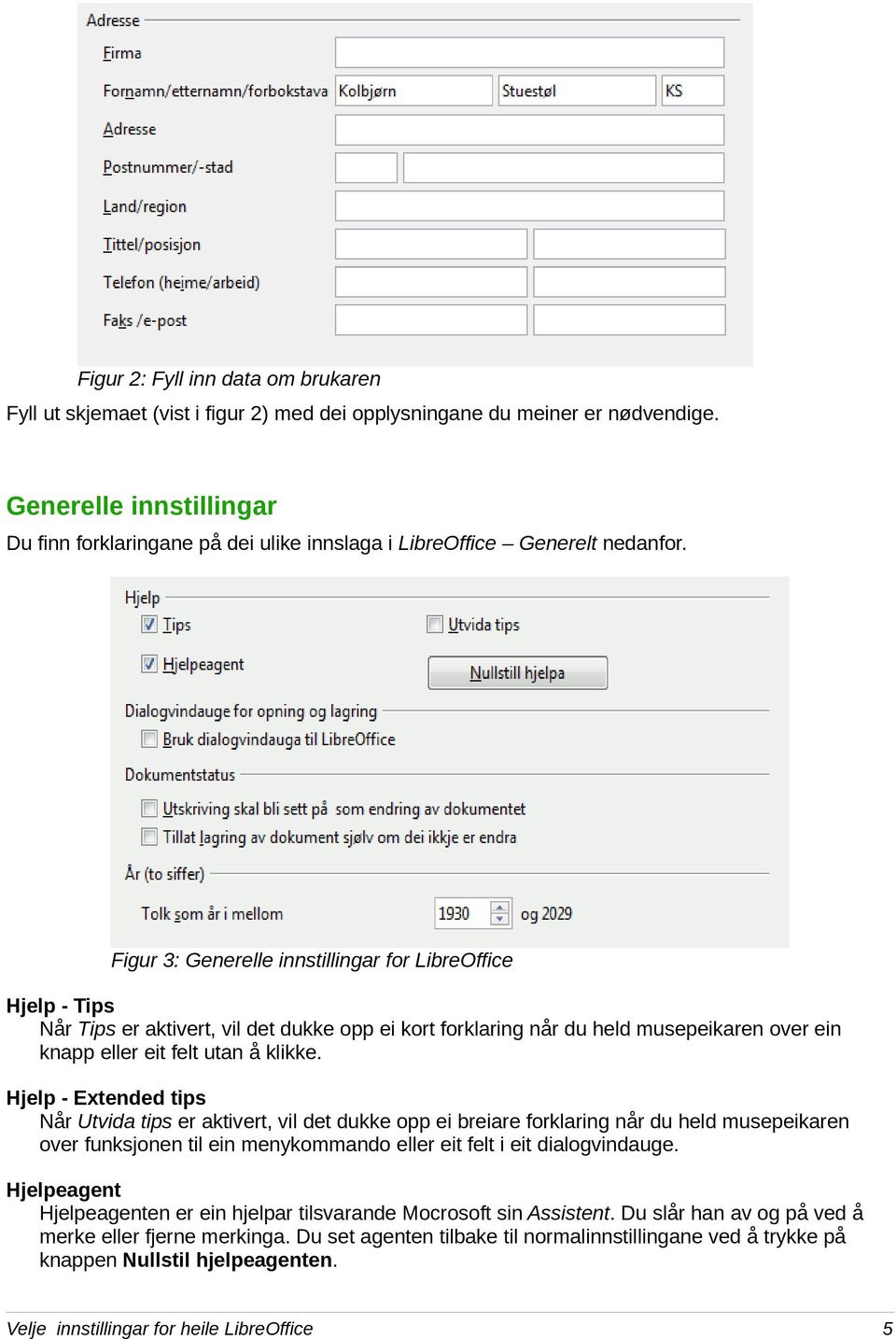 Figur 3: Generelle innstillingar for LibreOffice Hjelp - Tips Når Tips er aktivert, vil det dukke opp ei kort forklaring når du held musepeikaren over ein knapp eller eit felt utan å klikke.