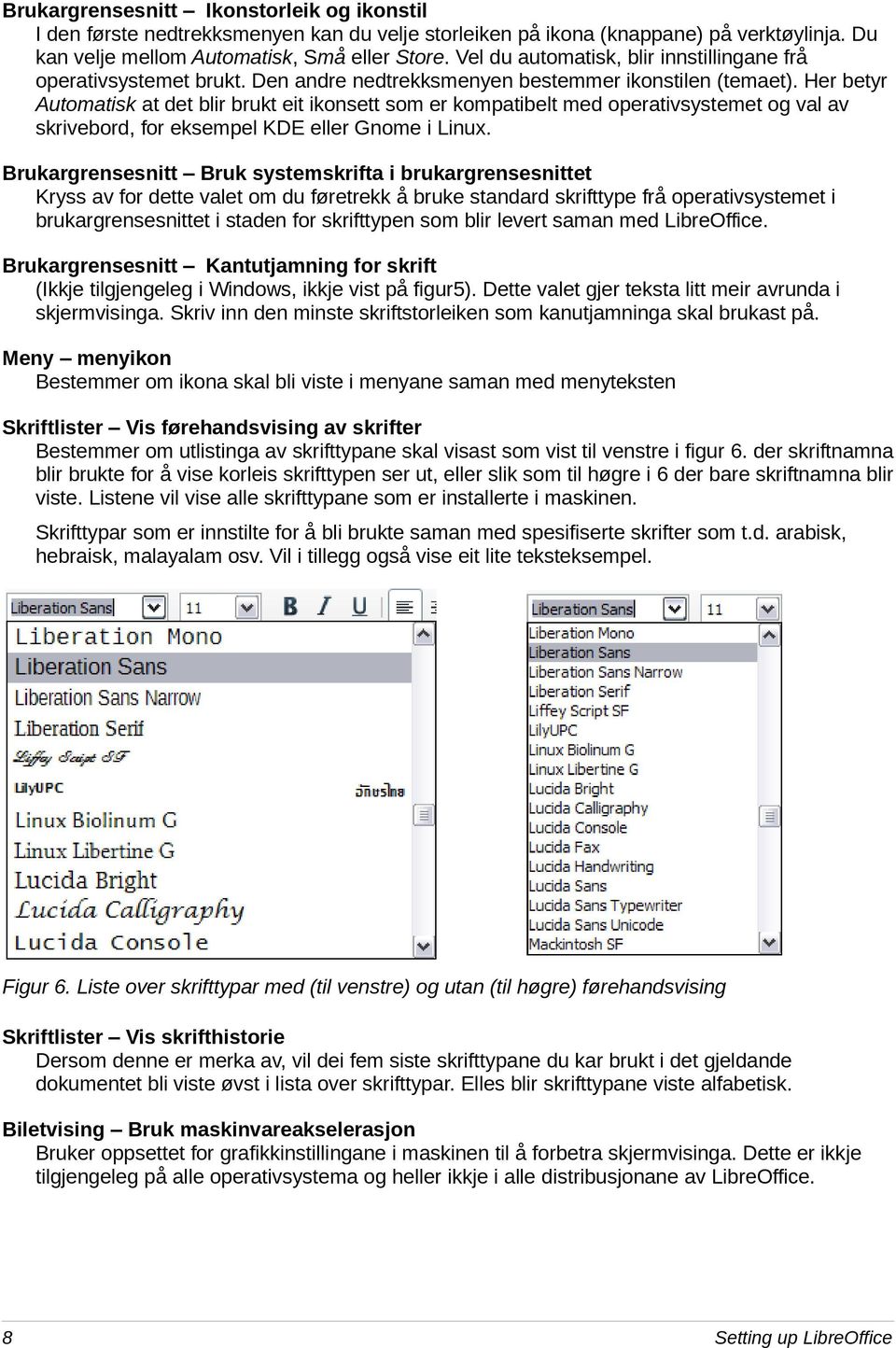 Her betyr Automatisk at det blir brukt eit ikonsett som er kompatibelt med operativsystemet og val av skrivebord, for eksempel KDE eller Gnome i Linux.