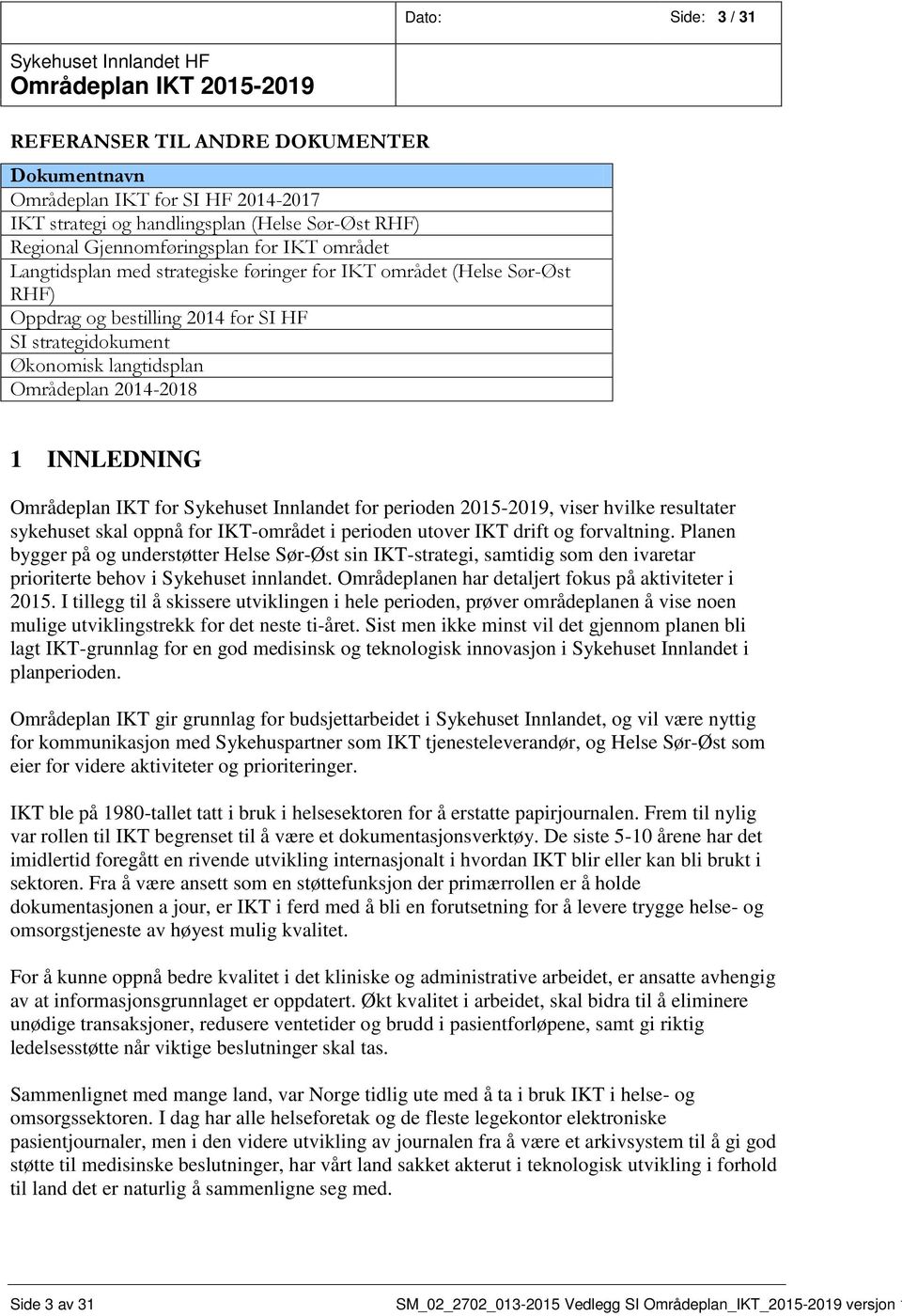 IKT for Sykehuset Innlandet for perioden 2015-2019, viser hvilke resultater sykehuset skal oppnå for IKT-området i perioden utover IKT drift og forvaltning.