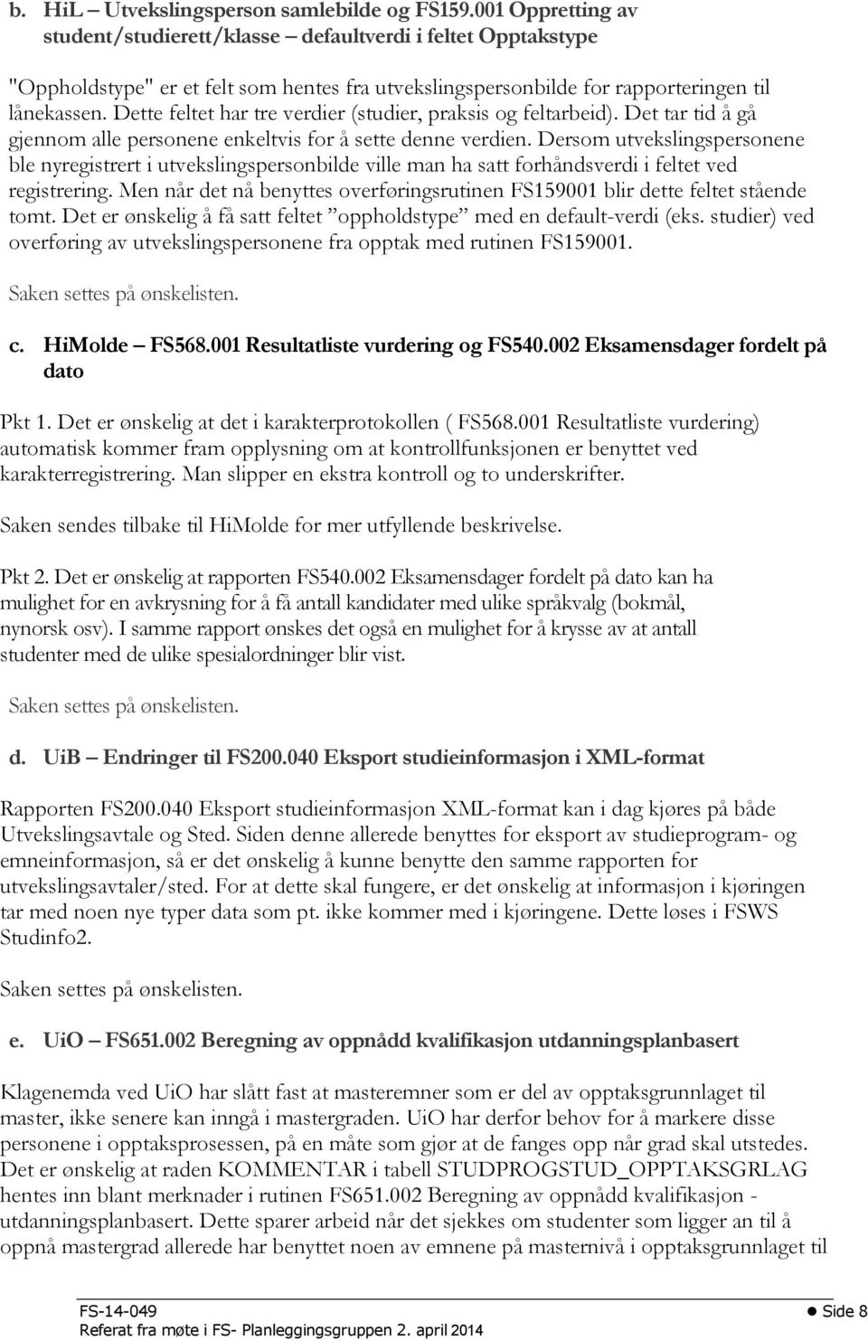 Dette feltet har tre verdier (studier, praksis og feltarbeid). Det tar tid å gå gjennom alle personene enkeltvis for å sette denne verdien.