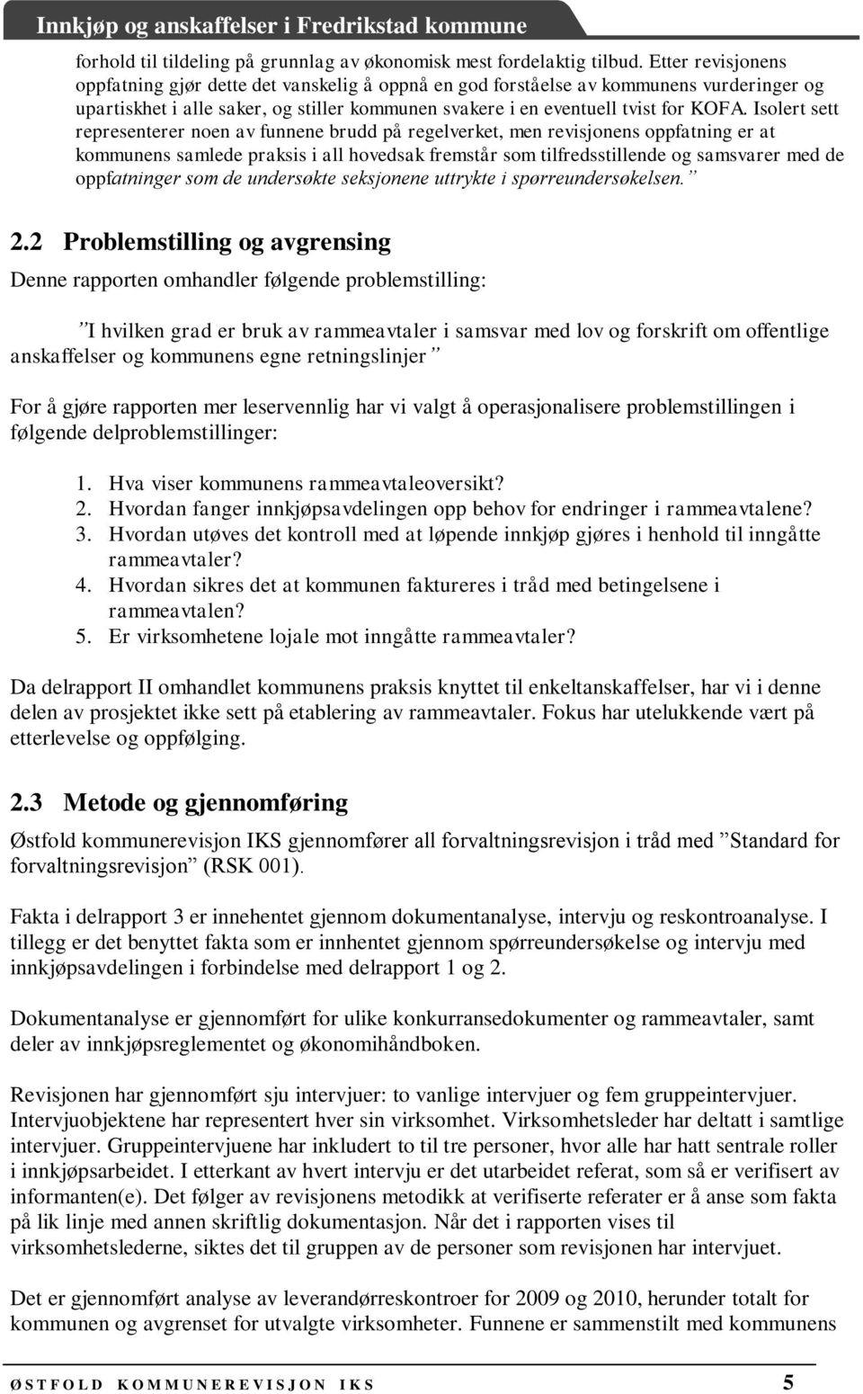 Isolert sett representerer noen av funnene brudd på regelverket, men revisjonens oppfatning er at kommunens samlede praksis i all hovedsak fremstår som tilfredsstillende og samsvarer med de