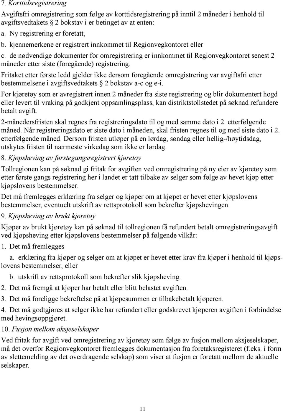 de nødvendige dokumenter for omregistrering er innkommet til Regionvegkontoret senest 2 måneder etter siste (foregående) registrering.