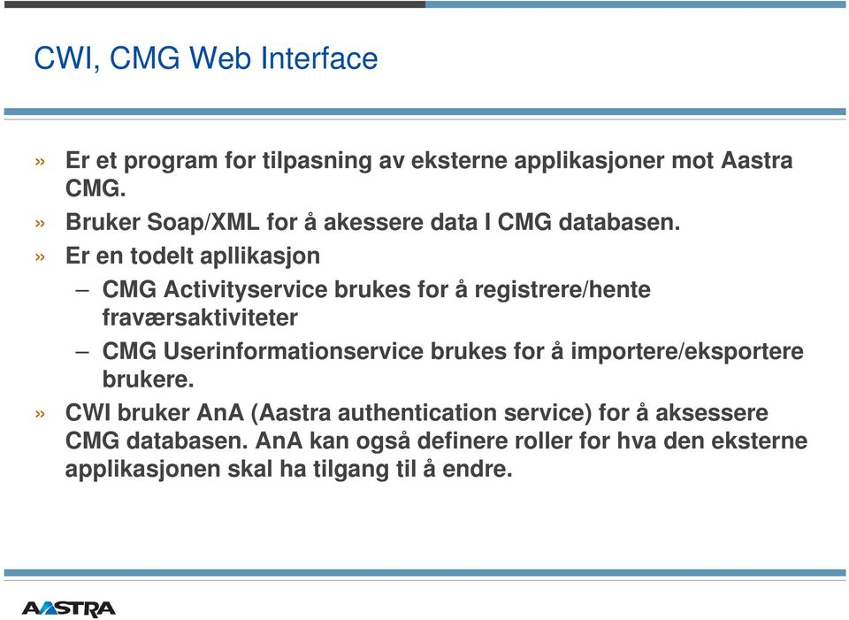 » Er en todelt apllikasjon CMG Activityservice brukes for å registrere/hente fraværsaktiviteter CMG