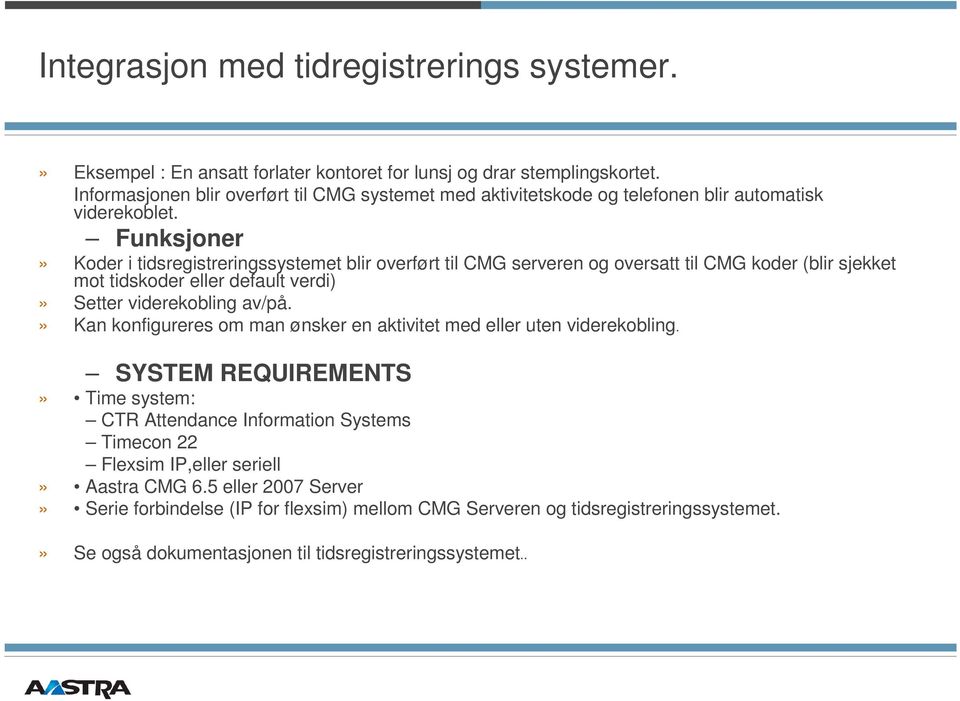 Funksjoner» Koder i tidsregistreringssystemet blir overført til CMG serveren og oversatt til CMG koder (blir sjekket mot tidskoder eller default verdi)» Setter viderekobling av/på.