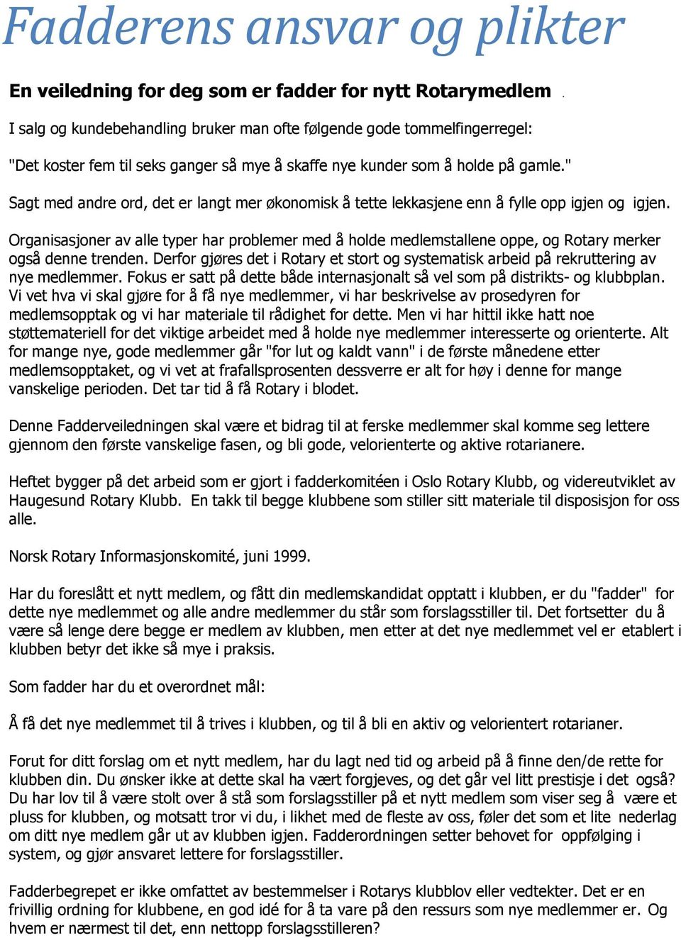 Organisasjoner av alle typer har problemer med å holde medlemstallene oppe, og Rotary merker også denne trenden.