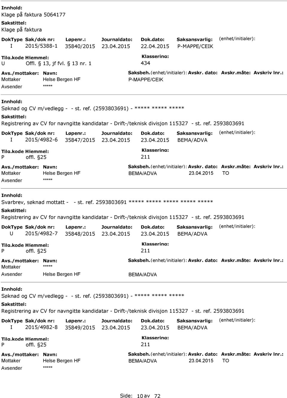 /mottaker: Navn: Saksbeh. Avskr. dato: Avskr.måte: Avskriv lnr.: BEMA/ADVA TO ***** Svarbrev, søknad mottatt - - st. ref.