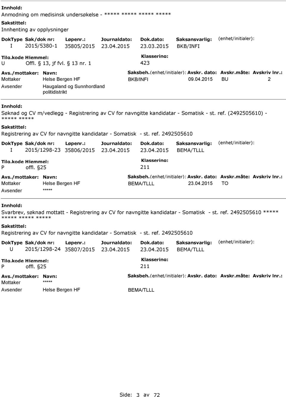 (2492505610) - ***** ***** Registrering av CV for navngitte kandidatar - Somatisk - st. ref. 2492505610 2015/1298-23 35806/2015 BEMA/TLLL Avs./mottaker: Navn: Saksbeh. Avskr. dato: Avskr.