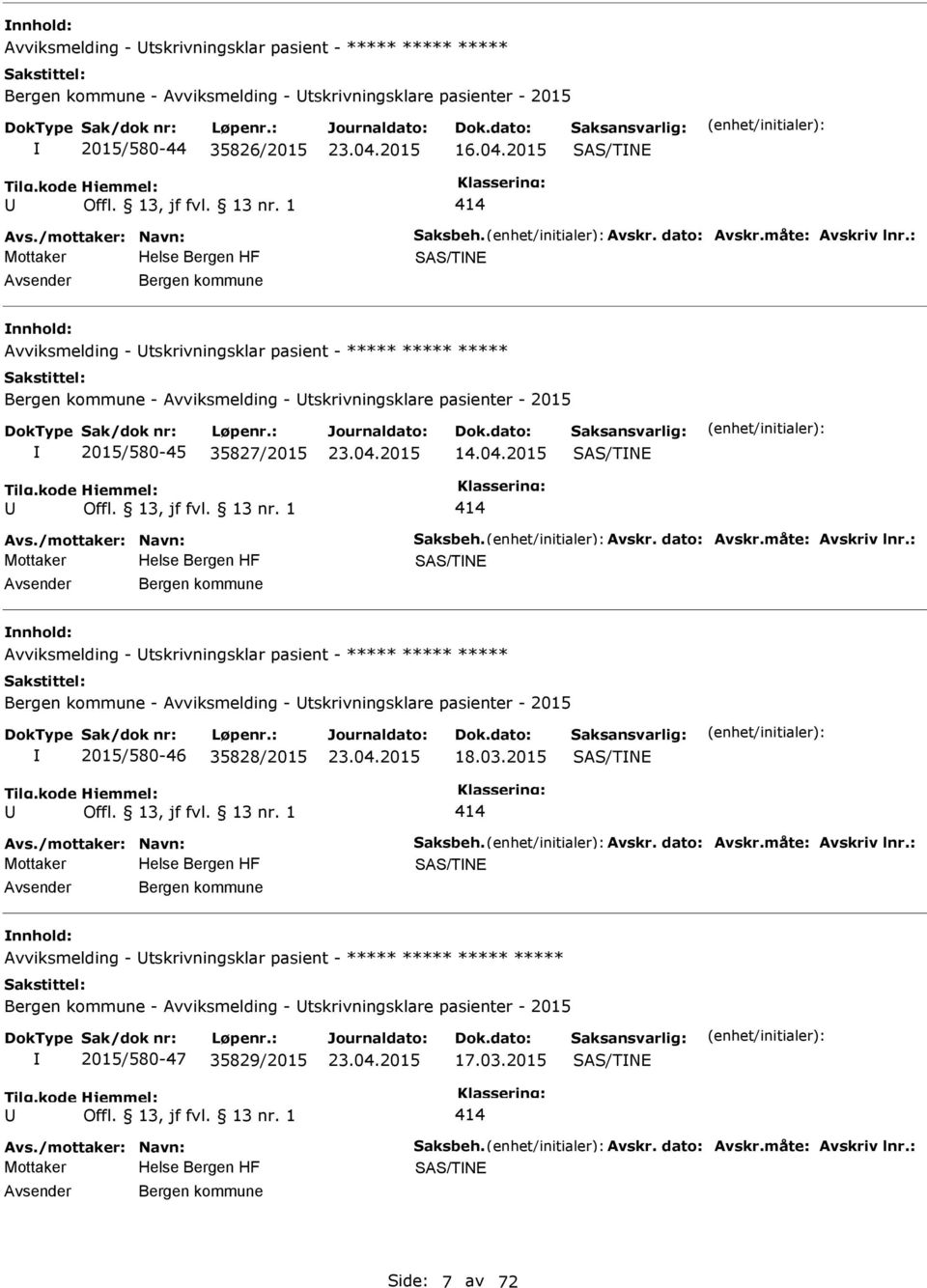 : SAS/TNE Bergen kommune Avviksmelding - tskrivningsklar pasient - ***** ***** ***** Bergen kommune - Avviksmelding - tskrivningsklare pasienter - 2015 2015/580-45 35827/2015 14.04.