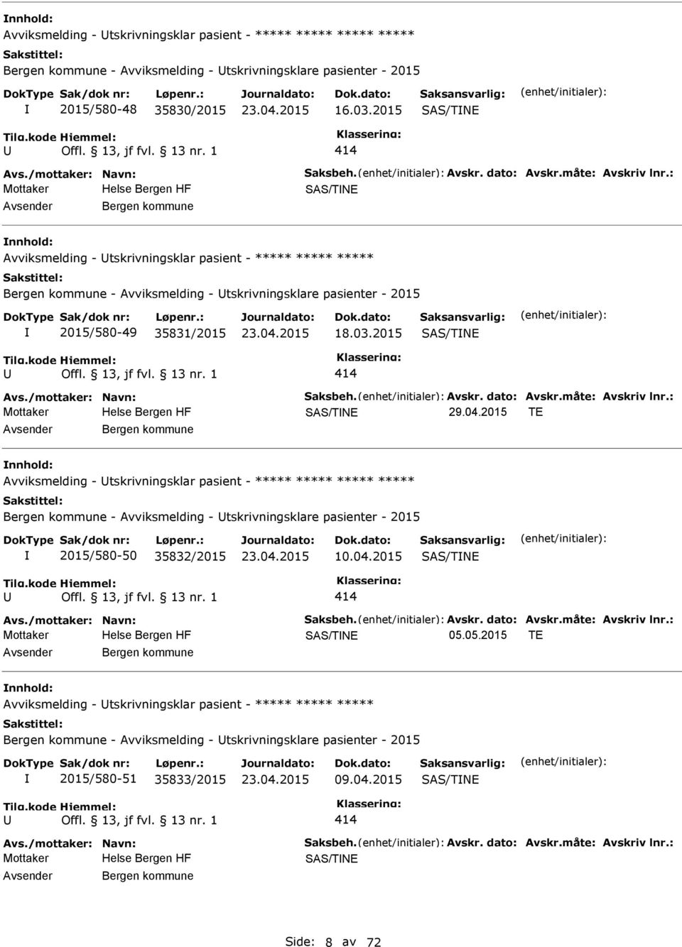 : SAS/TNE Bergen kommune Avviksmelding - tskrivningsklar pasient - ***** ***** ***** Bergen kommune - Avviksmelding - tskrivningsklare pasienter - 2015 2015/580-49 35831/2015 18.03.