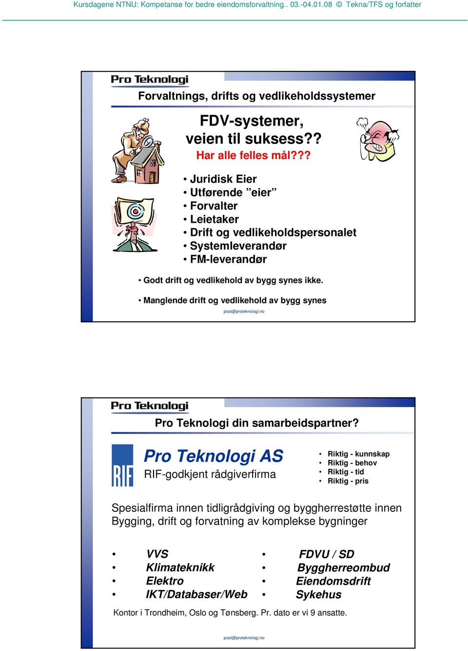 Manglende drift og vedlikehold av bygg synes Pro Teknologi din samarbeidspartner?