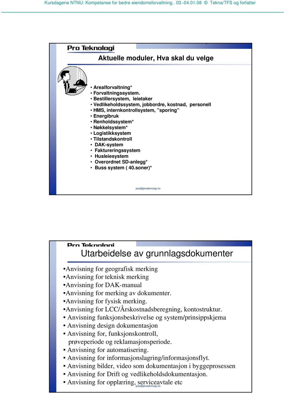 Faktureringssystem Husleiesystem Overordnet SD-anlegg* Buss system ( 40.