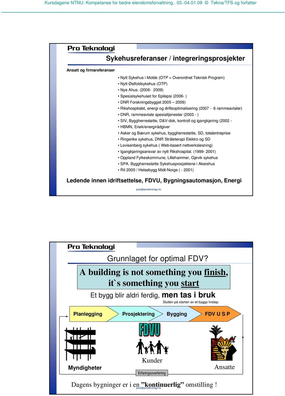 SIV, Byggherrestøtte, D&V-dok, kontroll og igangkjøring (2002 - HBMN, Enøk/energirådgiver Asker og Bærum sykehus, byggherrestøtte, SD, totalentreprise Ringerike sykehus, DNR Stråleterapi Elektro og