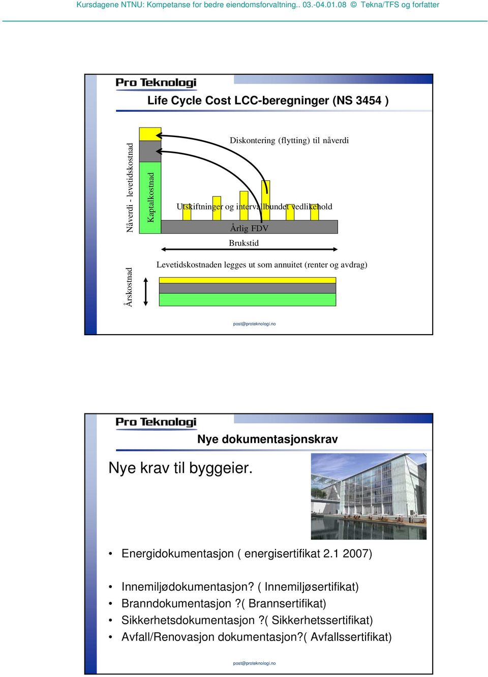 til byggeier. Nye dokumentasjonskrav Energidokumentasjon ( energisertifikat 2.1 2007) Innemiljødokumentasjon?